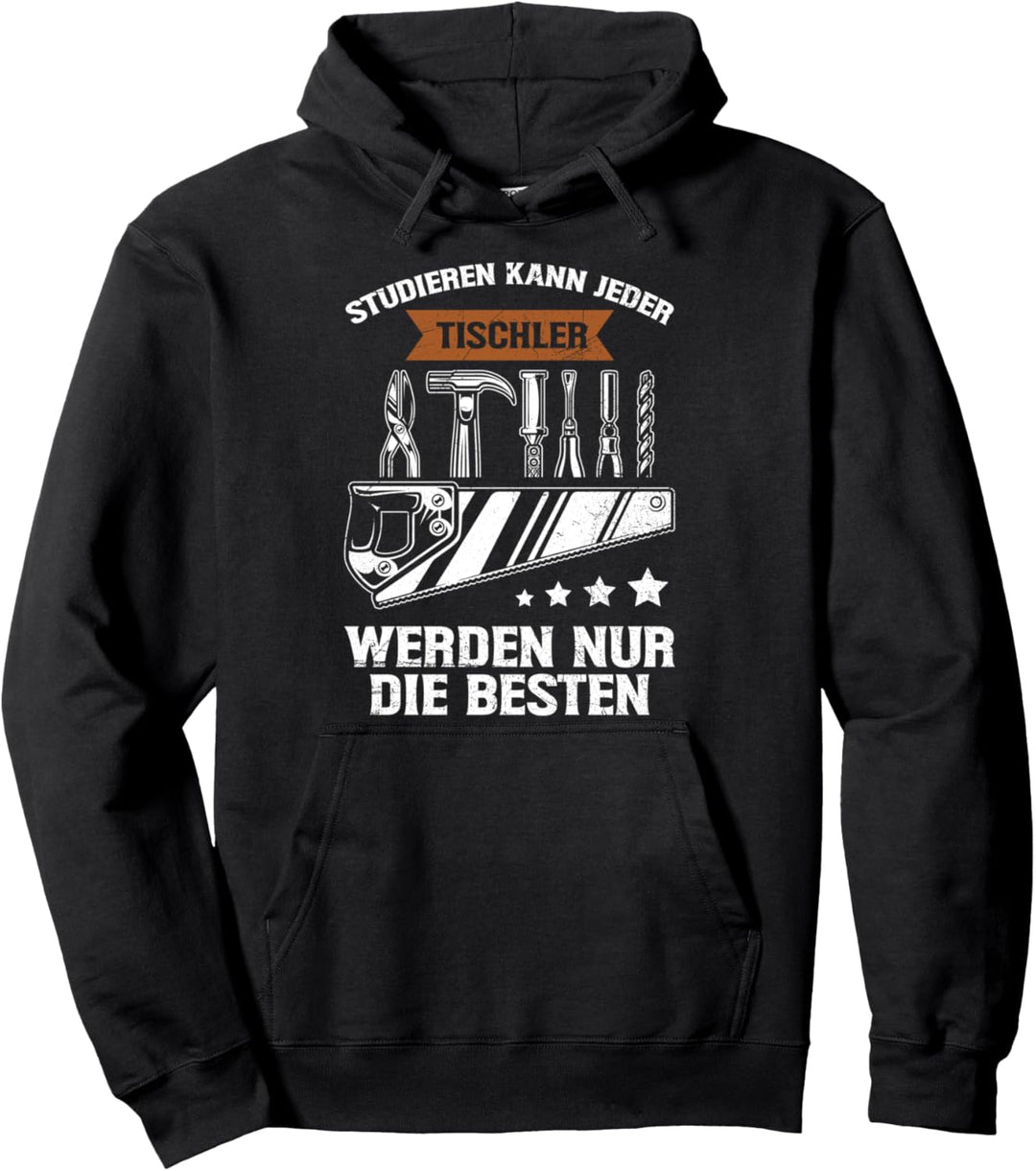 Studieren Kann Jeder Tischler Nur Die Besten Handwerker Pullover Hoodie