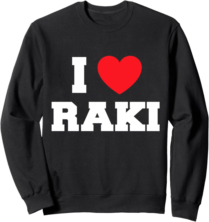 I Love Raki Sweatshirt
