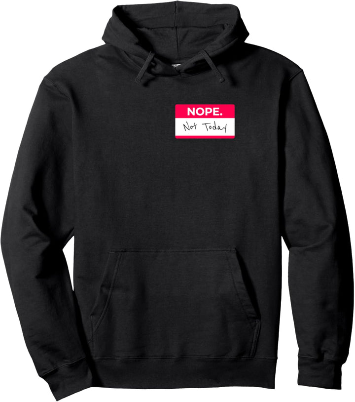 Nope Not Today Funny Quote Name Tag Sarcastic Nah Gift Pullover Hoodie