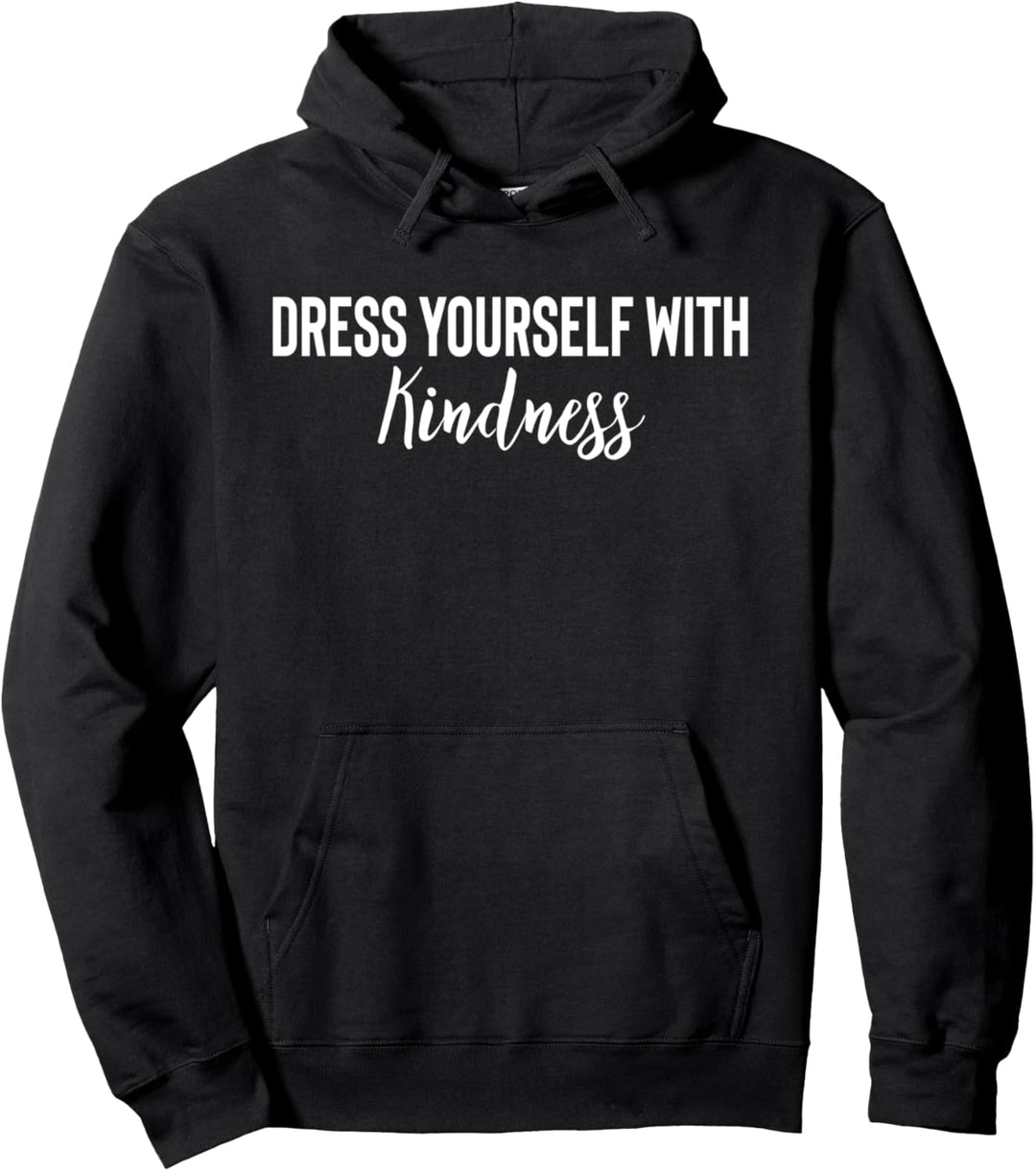 Dress Yourself with Kindness Quotes Shirt,Kindness is Free Pullover Hoodie
