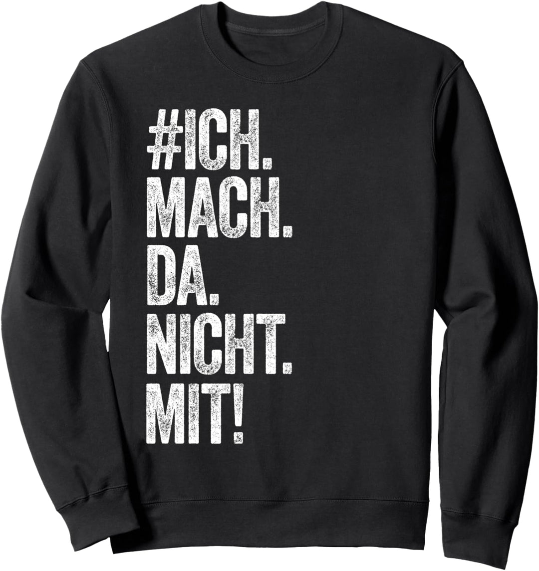 # Ich Mach Da Nicht Mit Shirt Ich Mach Da Nicht Mehr Mit Sweatshirt