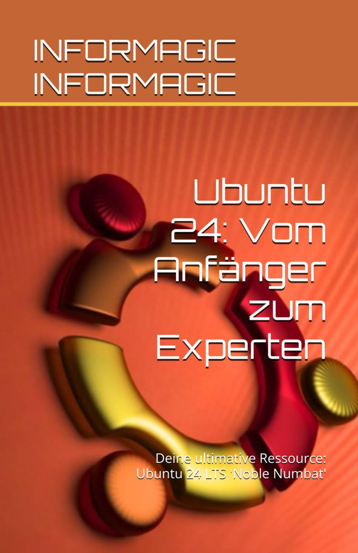 Ubuntu 24: Vom Anfänger zum Experten: Deine ultimative Ressource: Ubuntu 24 LTS 'Noble Numbat', Tasc