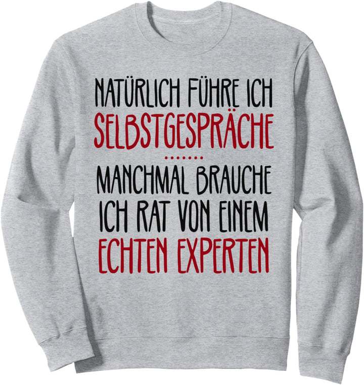 Natürlich führe ich Selbstgespräche Expertenwissen Sarkasmus Sweatshirt