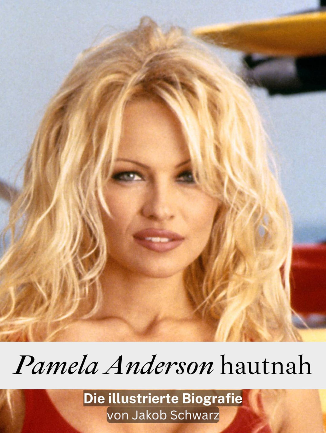 Pamela Anderson hautnah: Die illustrierte Biografie. Komplett in Farbe, Taschenbuch