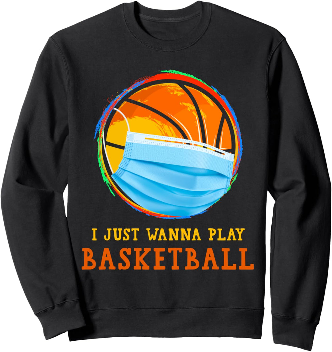 Ich will nur Basketball Shirt Ball Basketball spielen Sweatshirt