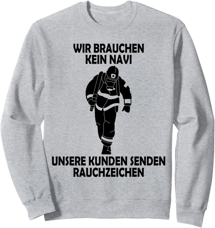 Wir brauchen kein Navi – unsere Kunden senden Rauchzeichen Sweatshirt