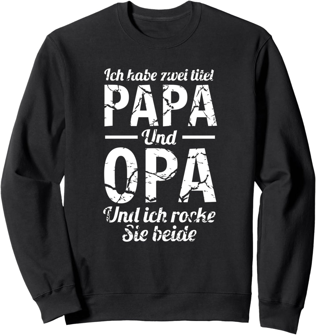 Ich habe zwei Titel Papa und Opa und ich rocke sie beide Oma Sweatshirt