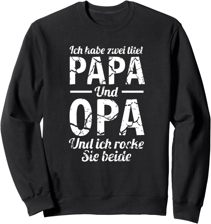 Ich habe zwei Titel Papa und Opa und ich rocke sie beide Oma Sweatshirt