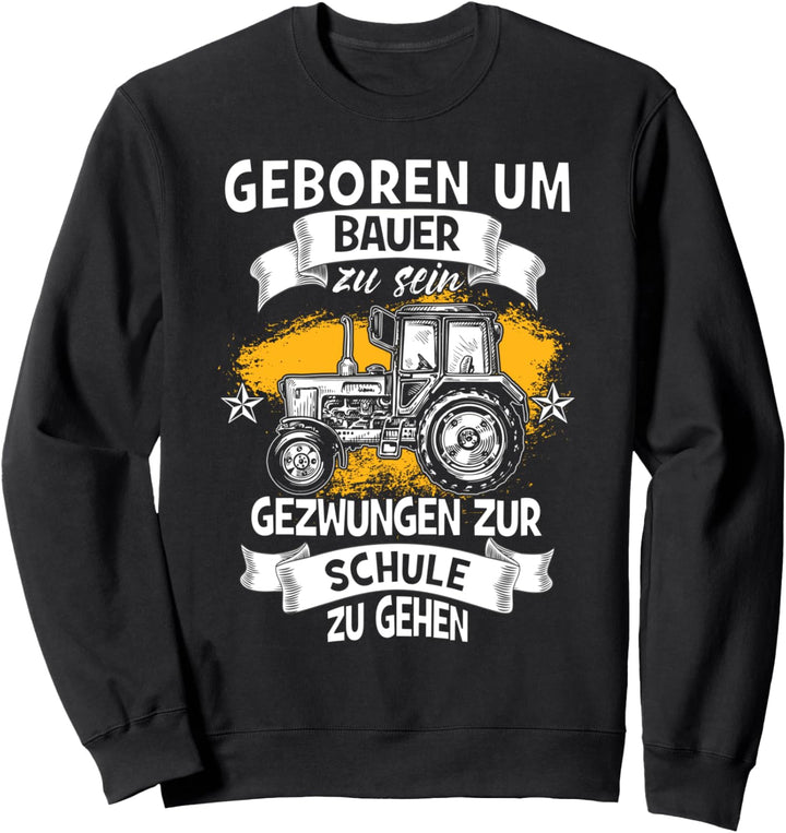 Geboren Um Bauer Zu Sein Gezwungen Zur Schule Zu Gehen Feld Sweatshirt