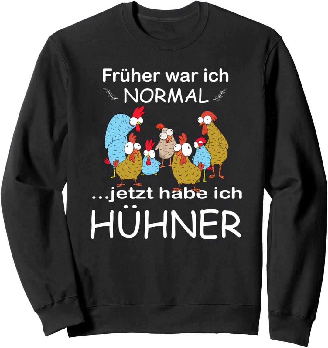 "Früher war ich Normal jetzt habe ich Hühner" Hühner Sweatshirt