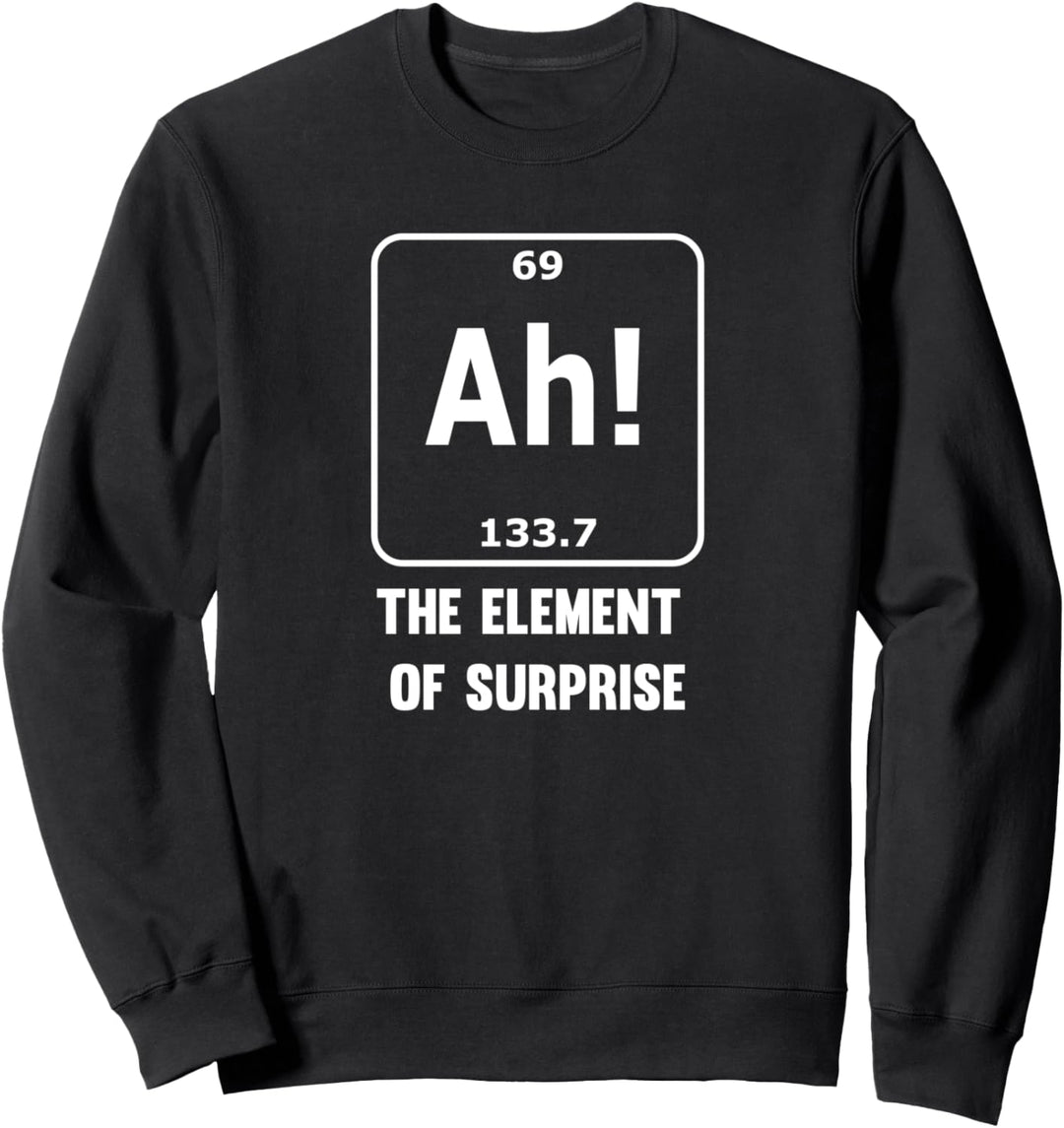 Funny Ah! The Element of Surprise Periodic Table Sweatshirt