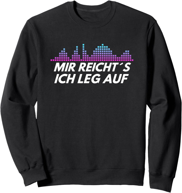 DJ mir reicht´s ich leg auf Sweatshirt