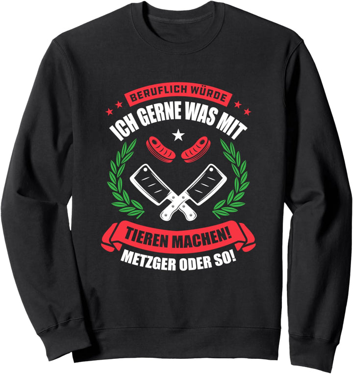 Metzger Schlachter Fleischer was mit Tieren machen Sweatshirt
