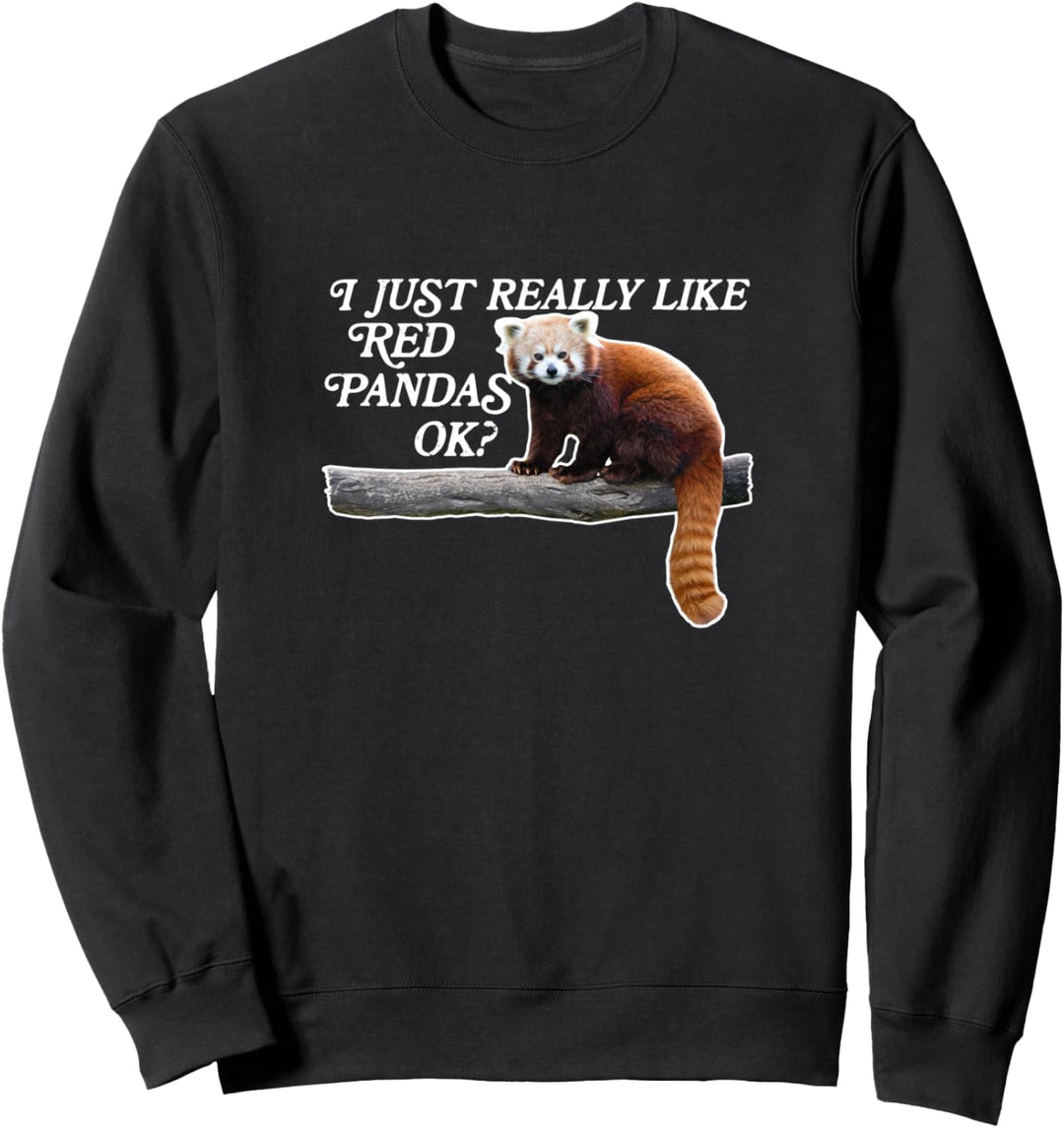 Funny Red Panda Shirt I Just Really Like Red Pandas OK Sweatshirt