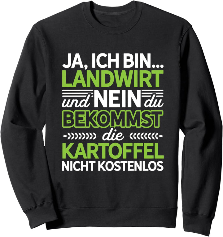 Ja Ich Bin Landwirt Und Nein Du Bekommst Die Kartoffel Nicht Sweatshirt