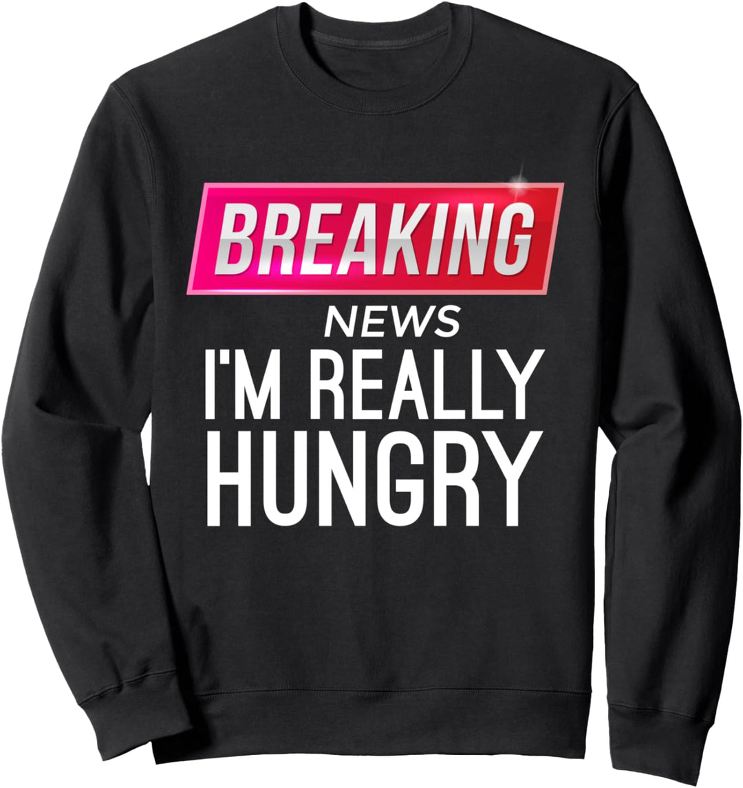 Breaking News Ich bin wirklich hungrig - Lustiges Sprechen E Sweatshirt