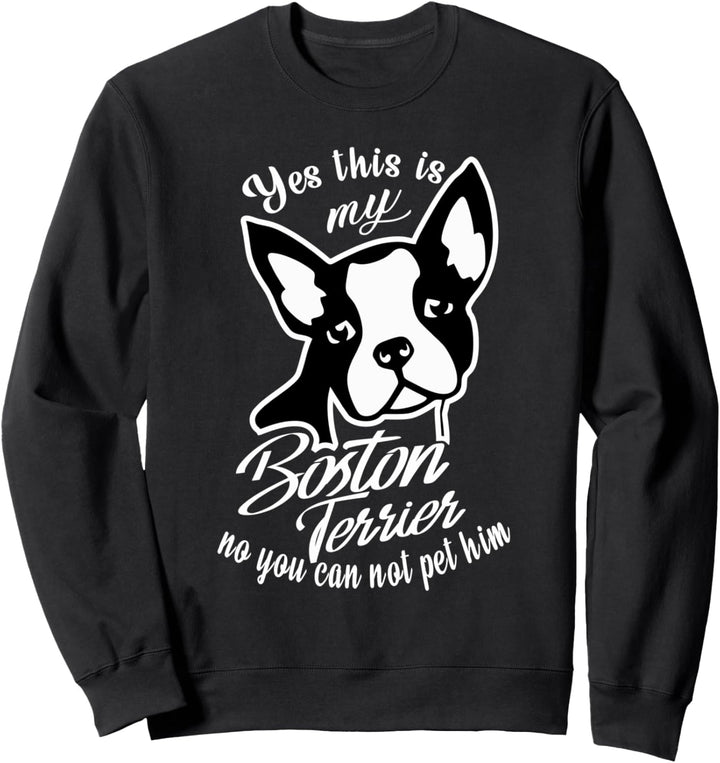 Boston Terrier "Yes This Is My Boston Terrier" Sweatshirt