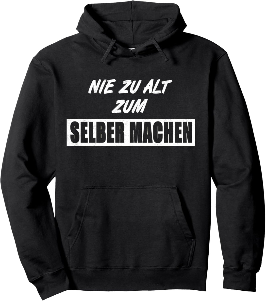 Nie zu alt zum selber machen, Heimwerker Hobby, Spruch Pullover Hoodie