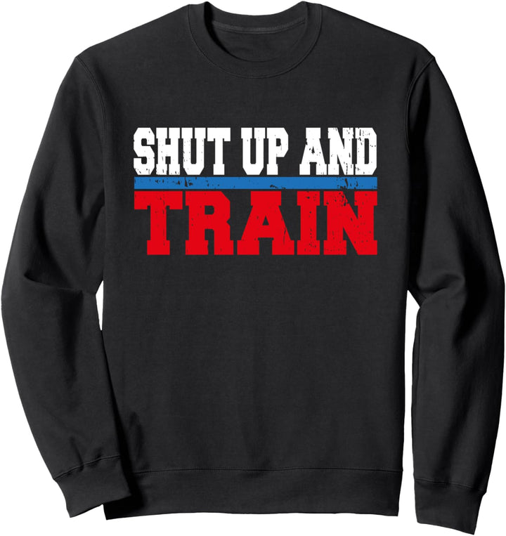 Shut Up And Train Gym Fitness Bodybuilding Sweatshirt