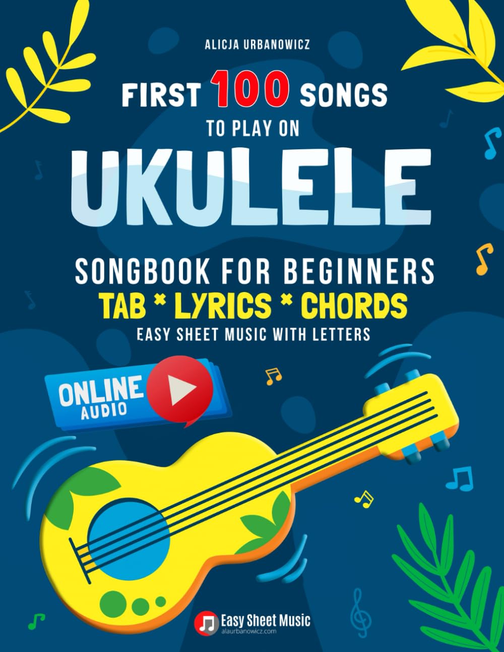 First 100 Songs to Play on Ukulele I Songbook for Beginners: Easy Classical Ukulele Solos I Sheet Mu