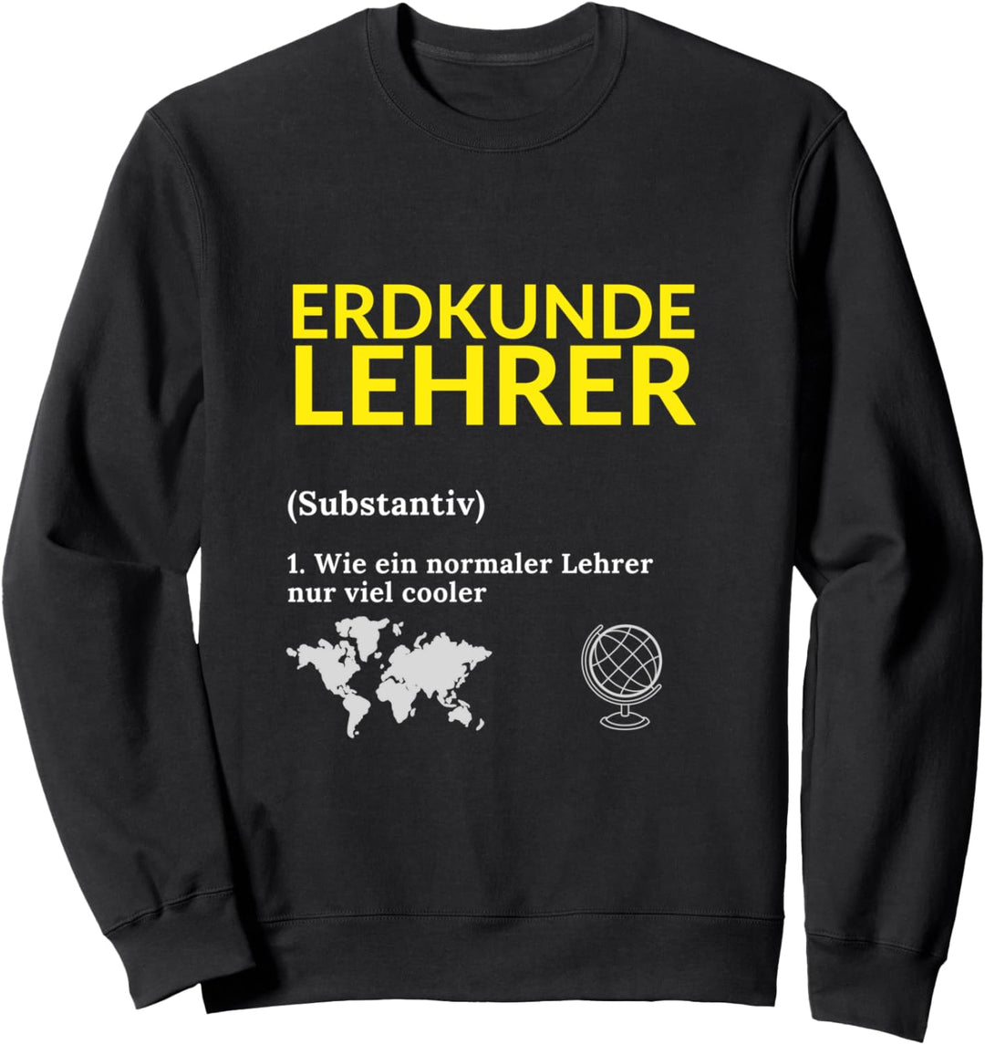 Erdkundelehrer Erdkunde Lehrer Spruch Schule Geschenk Sweatshirt