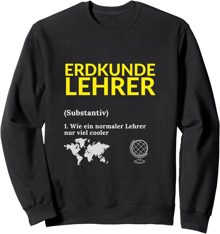 Erdkundelehrer Erdkunde Lehrer Spruch Schule Geschenk Sweatshirt