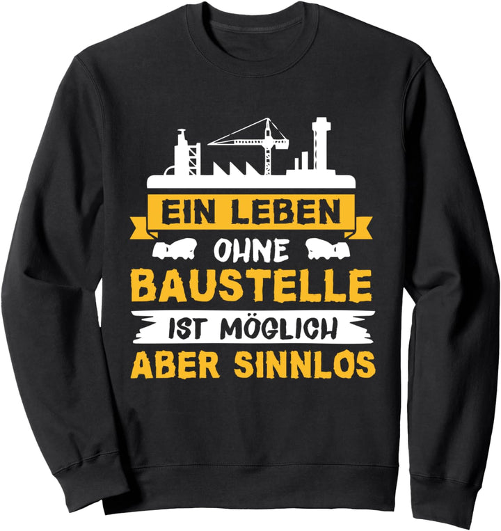 Ein Leben Ohne Baustelle Ist Möglich Spruch Bauarbeiter Sweatshirt