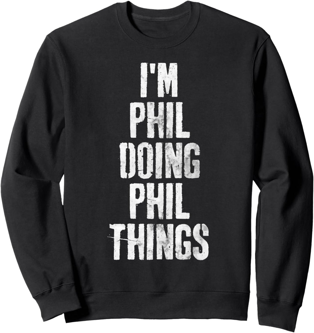 I'm Phil Doing Phil Things Shirt Personalisierter Vorname Sweatshirt