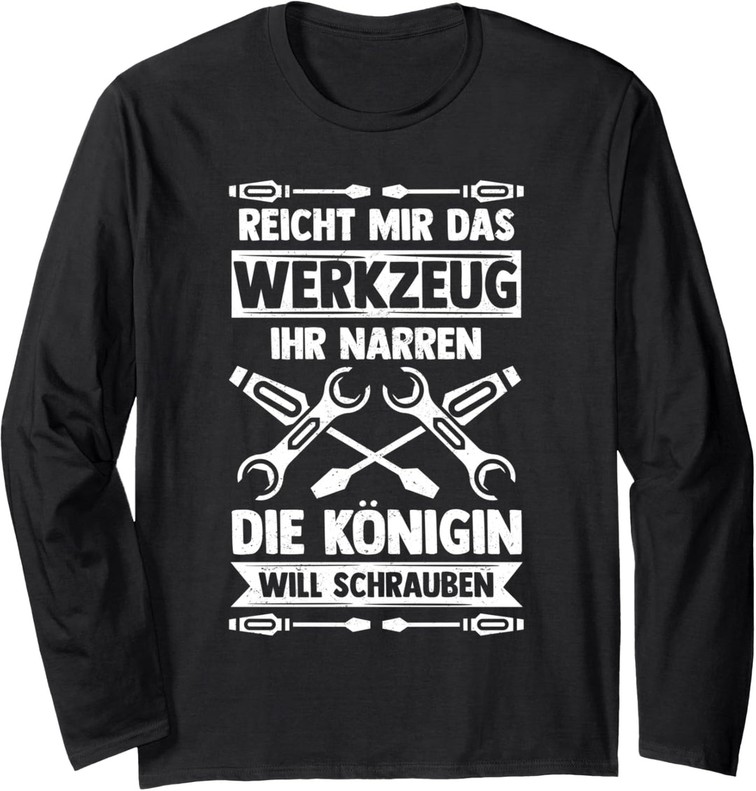 Reicht mir das Werkzeug - Die Königin will schrauben Langarmshirt