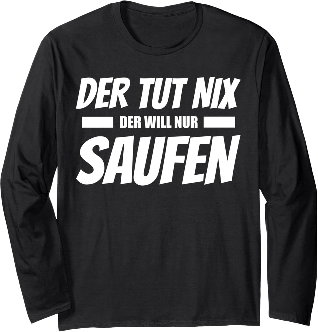 Der Tut Nix Der Will Nur Saufen Lustiges Design Langarmshirt