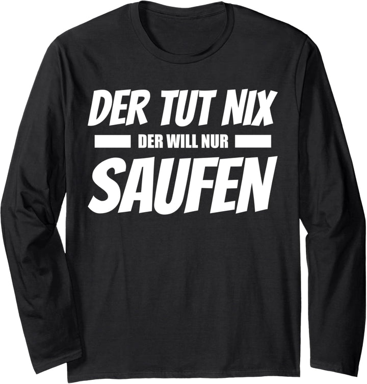 Der Tut Nix Der Will Nur Saufen Lustiges Design Langarmshirt