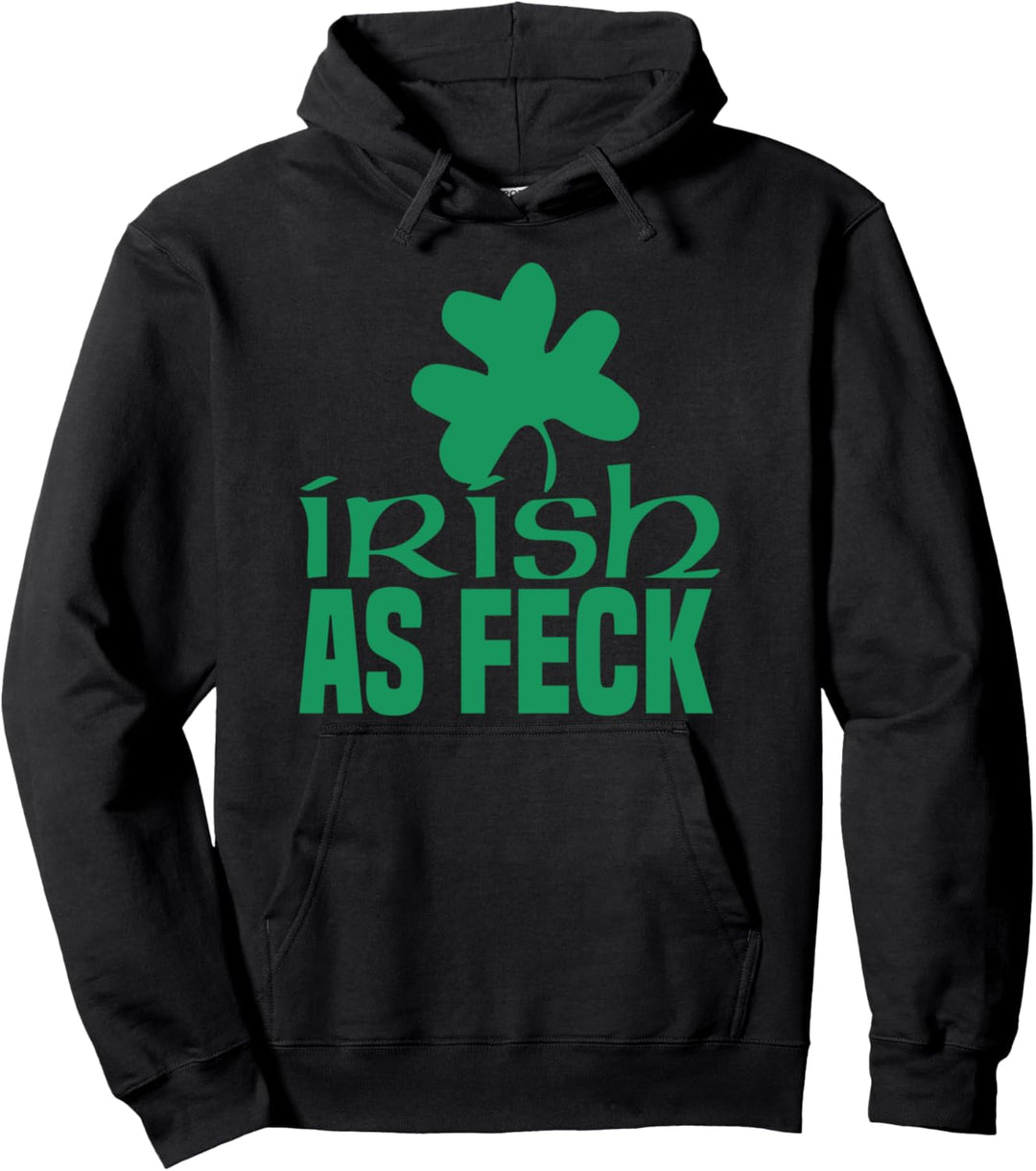Saint Patricks Day Irish As Feck Funny Irish AF Gift Pullover Hoodie