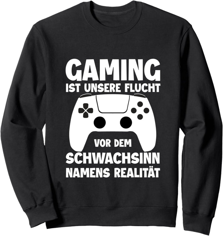 Gaming ist unsere Flucht vor der Realität Spieler Zockerin Sweatshirt