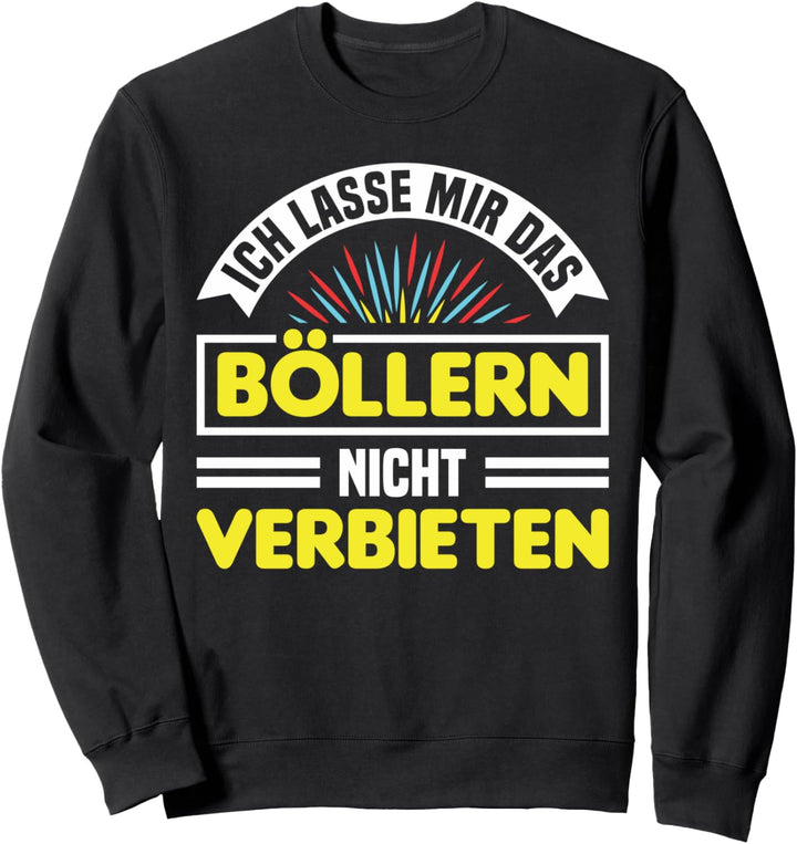 Pyrotechnik Böllern Nicht Verbieten Silvester Feuerwerk Sweatshirt