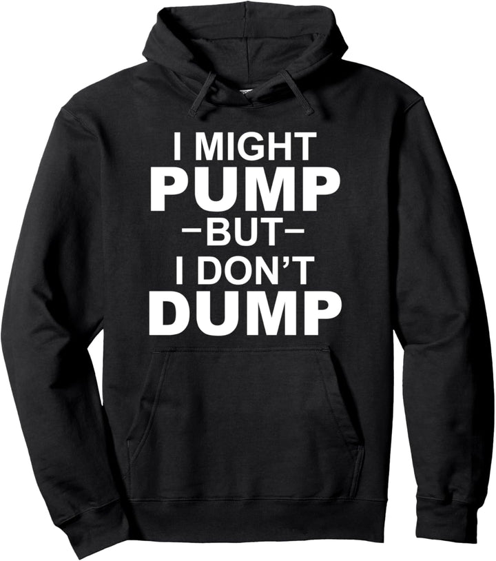 I Might Pump But I Don't Dump Pullover Hoodie