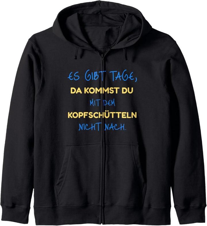 Es gibt Tage, da kommst du mit dem Kopfschütteln nicht nach Kapuzenjacke