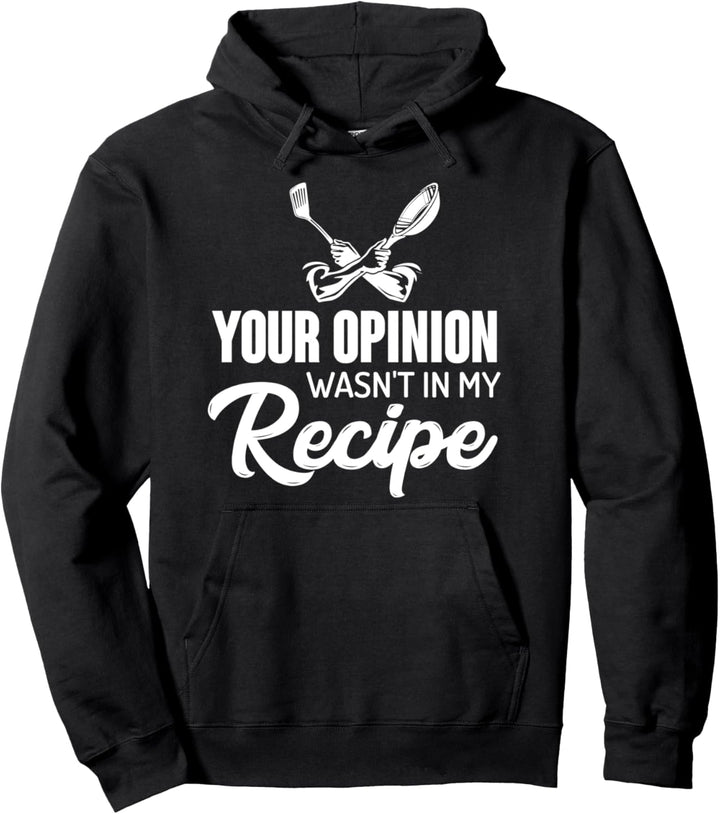 Your Opinion Was Not In My Recipe - Funny Chef Pullover Hoodie