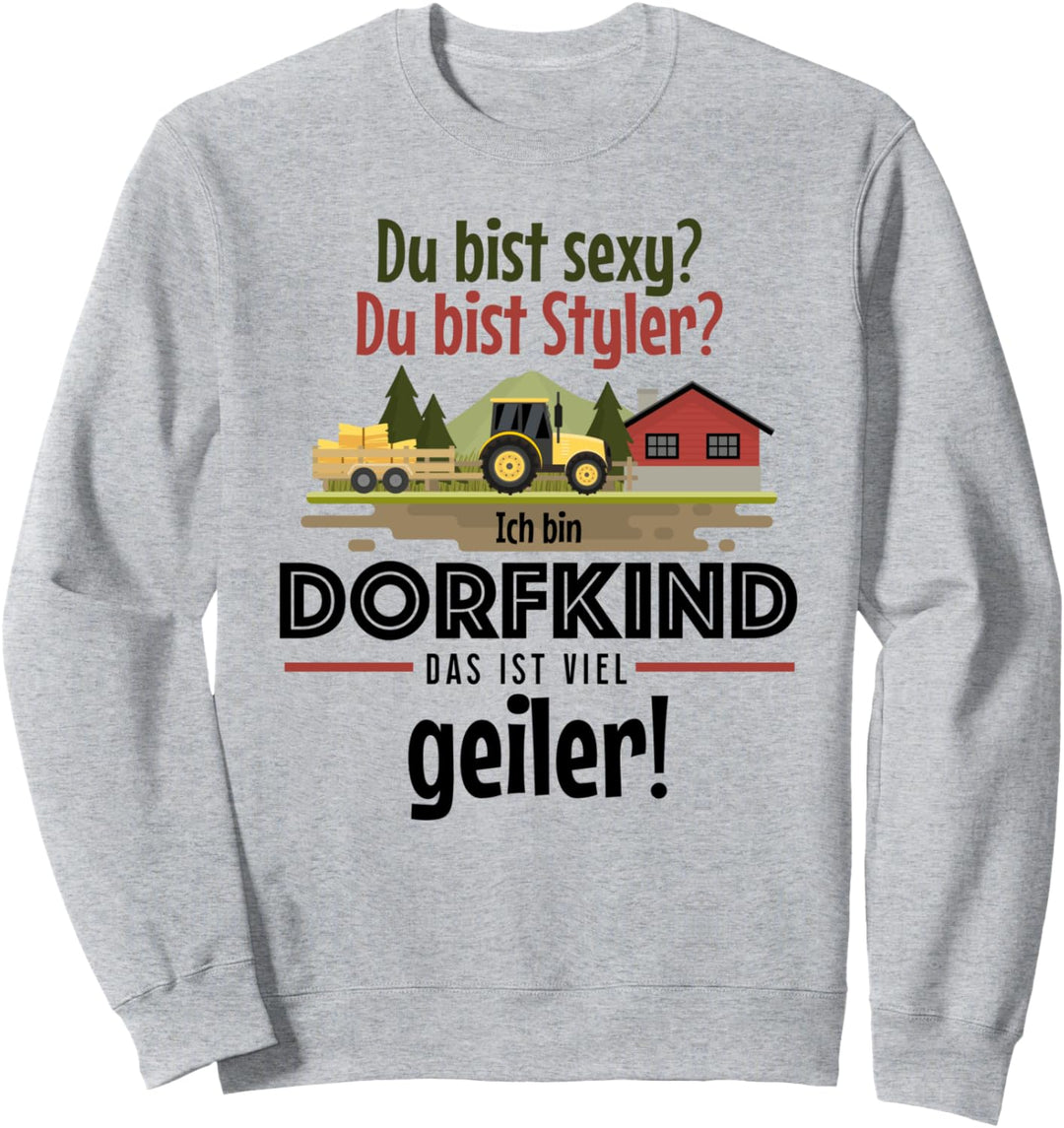 Du bist sexy du bist Styler Ich bin Dorfkind das ist geiler Sweatshirt