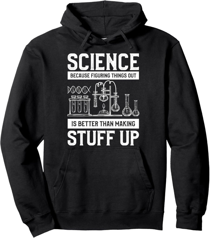 Wissenschaft Weil es besser ist, Dinge herauszufinden Pullover Hoodie