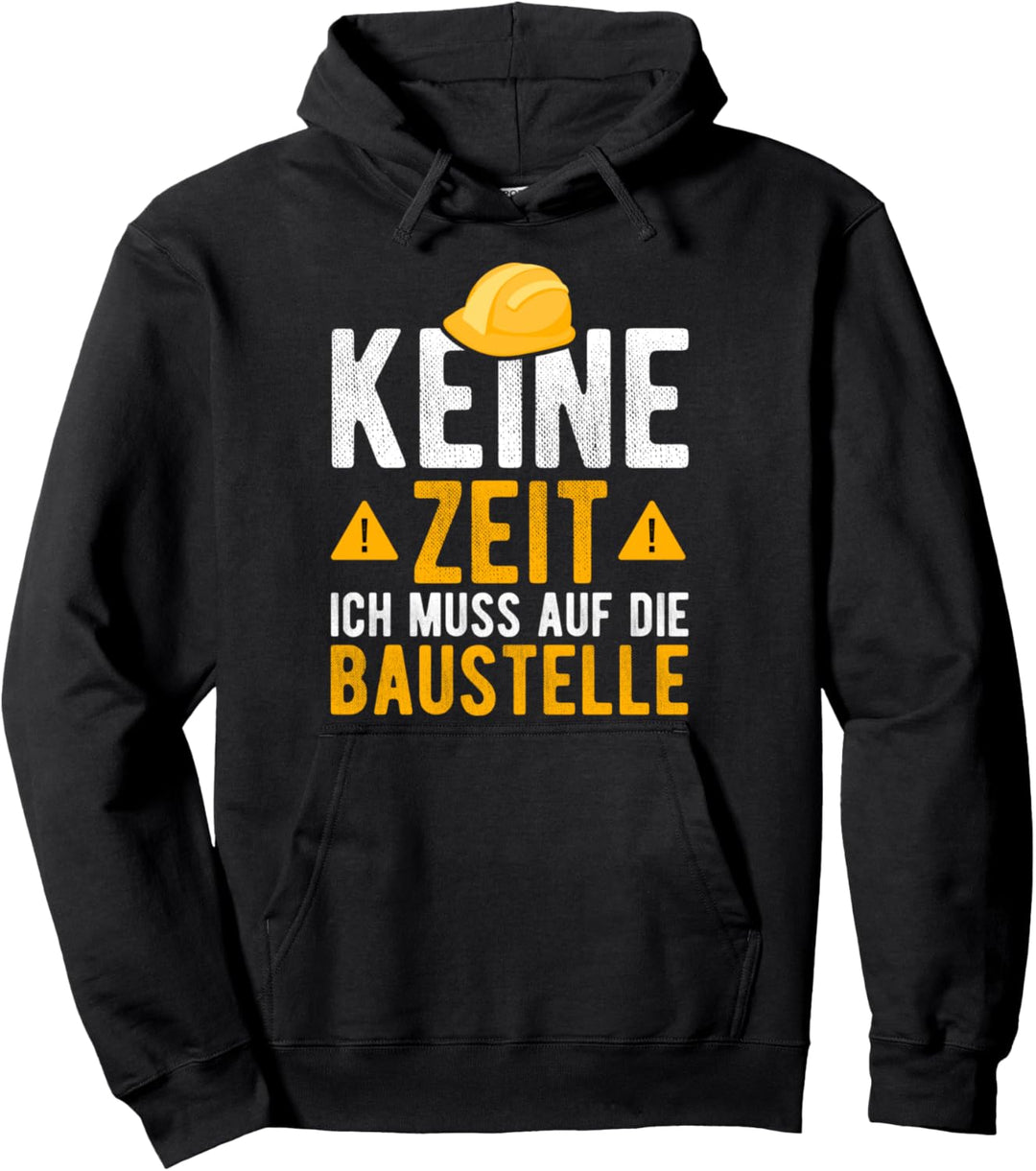 Keine Zeit Ich Muss Auf Die Baustelle Bauherren Bauarbeiter Pullover Hoodie