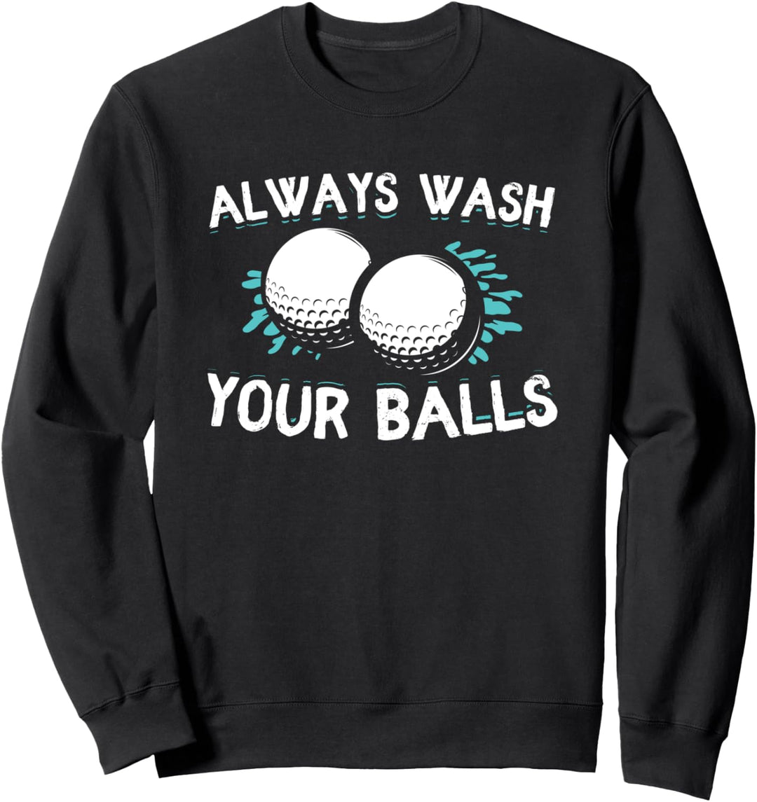 Always Wash Your Balls Golf Funny Sweatshirt