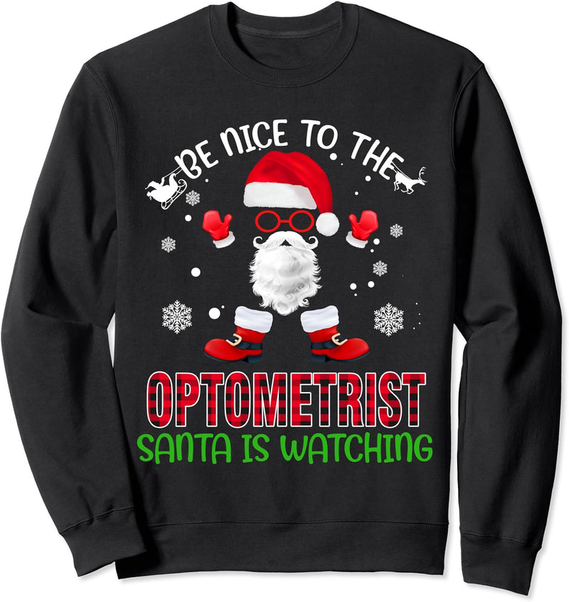 Be Nice To The Optometrist Santa Is Watching Christmas Xmas Sweatshirt
