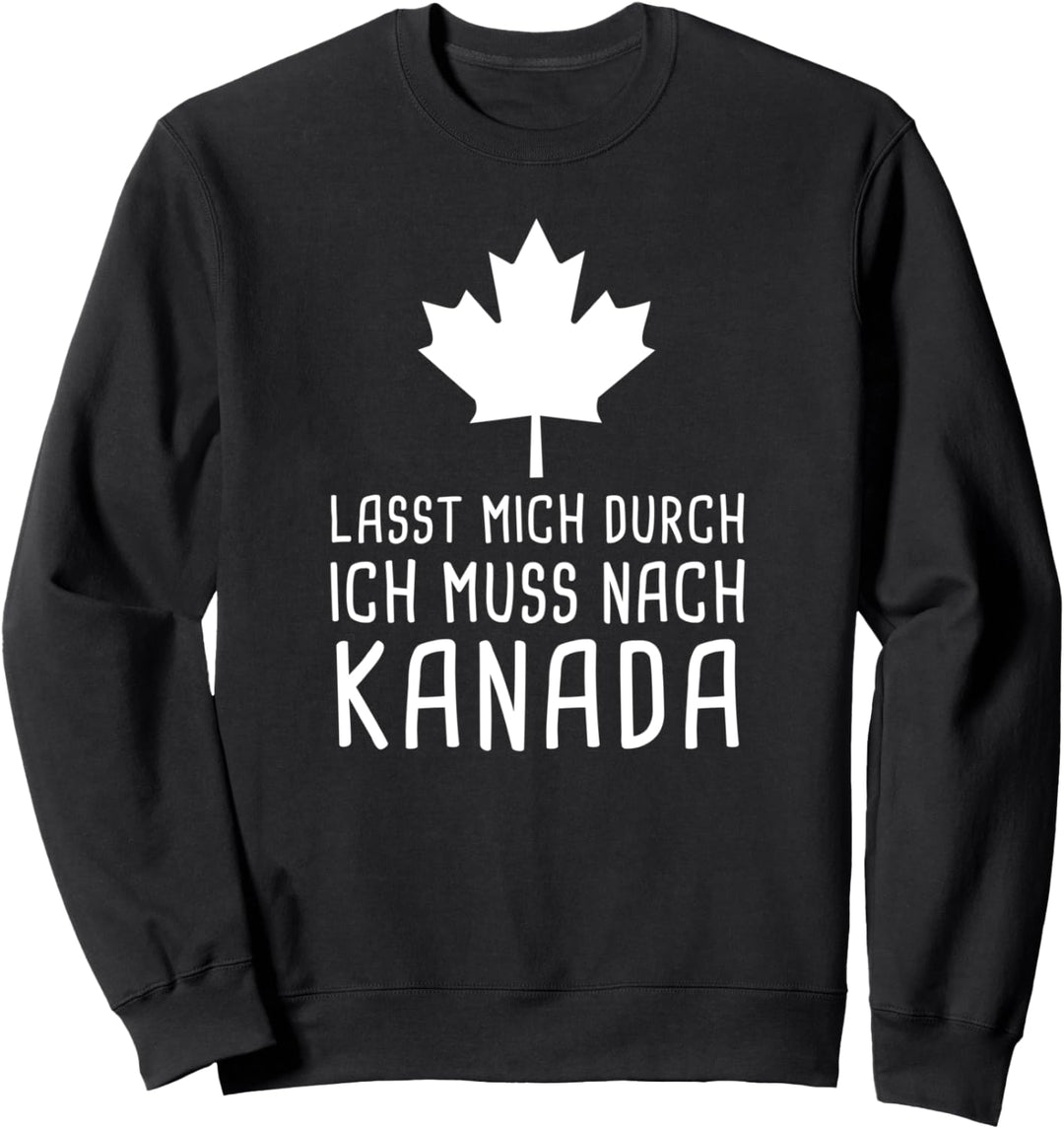 Lasst Mich Durch Ich Muss Nach Kanada für Canada Fan Sweatshirt