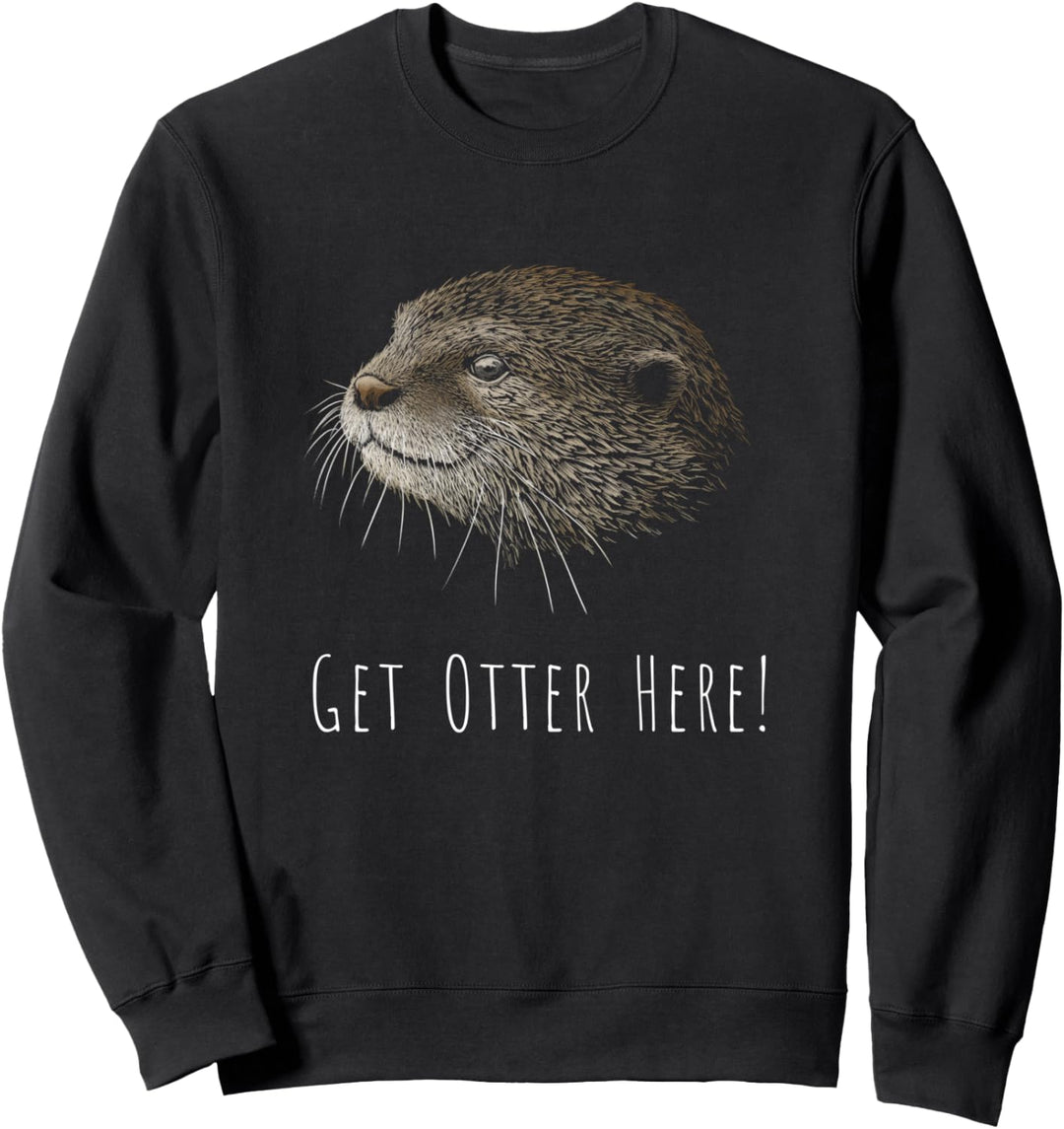 Get Otter Here Kalauer Wortspiel Fischotter Zeichnung Sweatshirt
