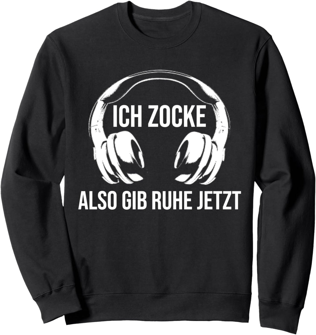 Ich Zocke Also Gib Ruhe Jetzt Lustiges Gaming Spruch Sweatshirt