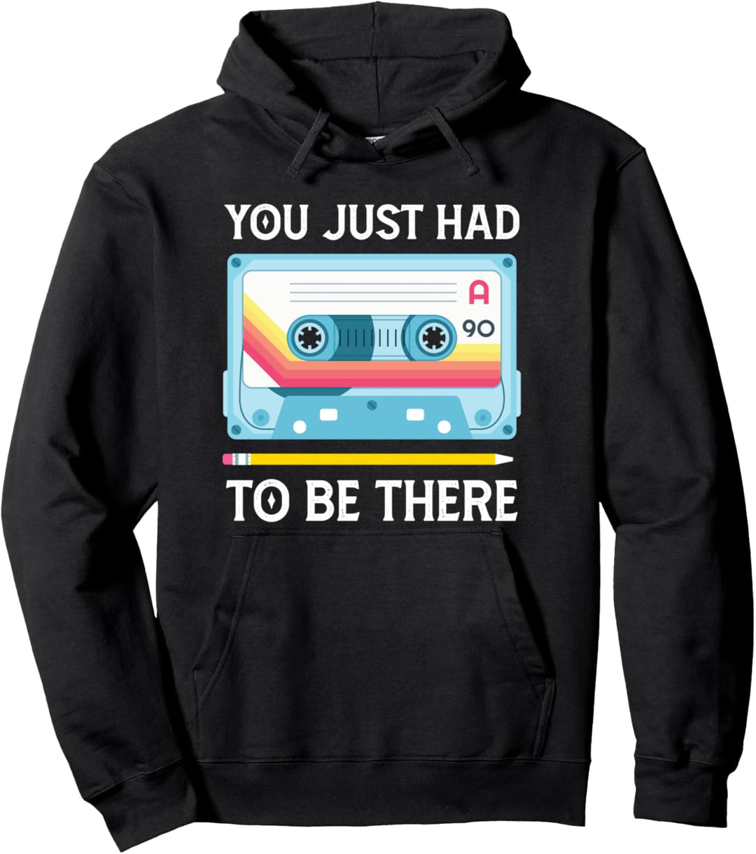 You Just Had To Be There Cassette Tape 80s Music Tape Pullover Hoodie