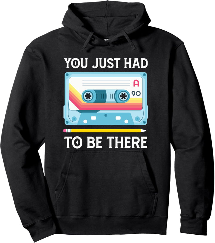 You Just Had To Be There Cassette Tape 80s Music Tape Pullover Hoodie