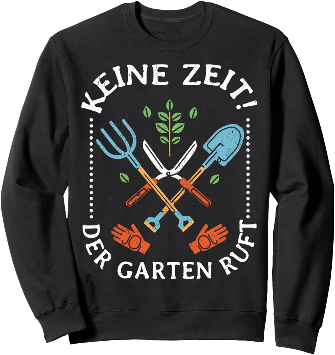 Keine Zeit der Garten ruft Gärtner Geschenk Sweatshirt