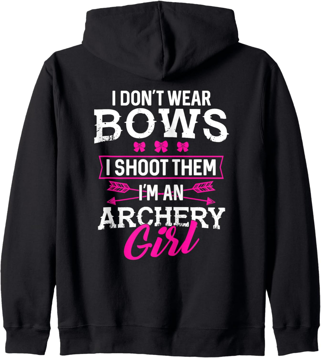 I Don't Wear Bows I Shoot Them I'm An Archery Girl - Lustig Kapuzenjacke