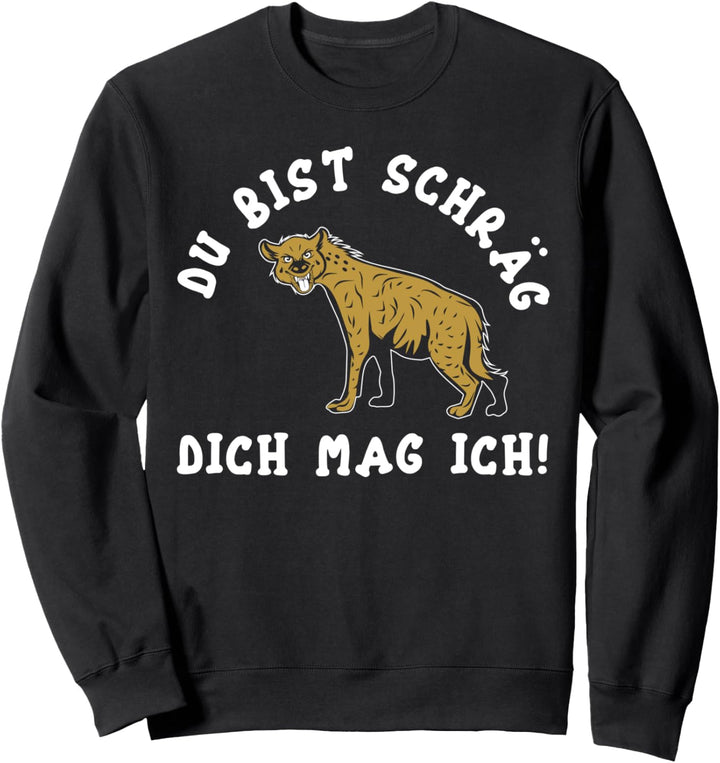 Du Bist Schräg Dich Mag Ich Lustige Hyäne Sweatshirt